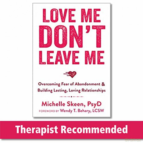 Love Me, Don't Leave Me: Overcoming Fear of Abandonment and Building Lasting, Loving Relationships - Dr. Michelle Skeen PsyD [KSIĄŻKA]