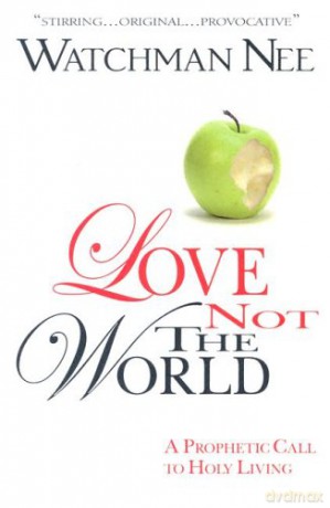 Love Not the World - Watchman Nee [KSIĄŻKA]