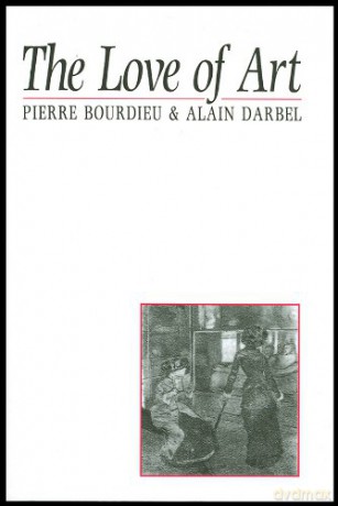 Love of Art: European Art Museums and their Public - Pierre Bourdieu [KSIĄŻKA]