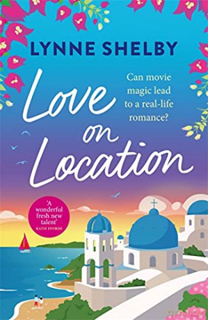 Love on Location: An irresistibly romantic comedy full of sunshine, movie magic and summer love - Lynne Shelby [KSIĄŻKA]