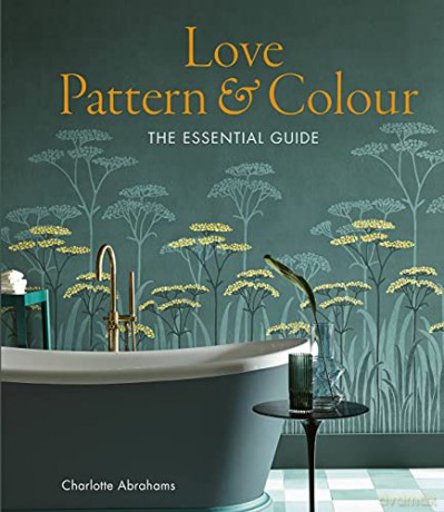 Love Pattern and Colour: The essential guide - Charlotte Abrahams [KSIĄŻKA]