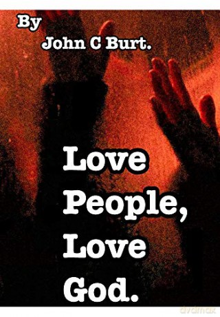 Love People, Love God. - John C Burt. [KSIĄŻKA]