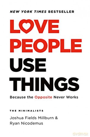 Love People, Use Things: Because the Opposite Never Works - Joshua Fields Millburn [KSIĄŻKA]