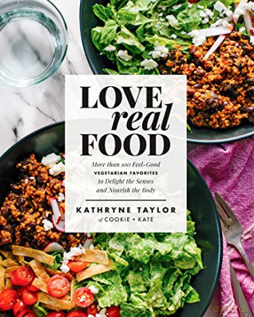 Love Real Food: More Than 100 Feel-Good Vegetarian Favorites to Delight the Senses and Nourish the Body: A Cookbook - Kathryne Taylor [KSIĄŻKA]