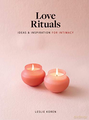 Love Rituals: Ideas and Inspiration for Intimacy - Leslie Koren [KSIĄŻKA]