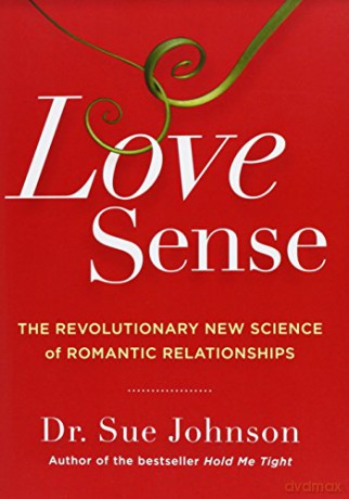 Love Sense: The Revolutionary New Science of Romantic Relationships - Dr Sue Johnson Dr [KSIĄŻKA]
