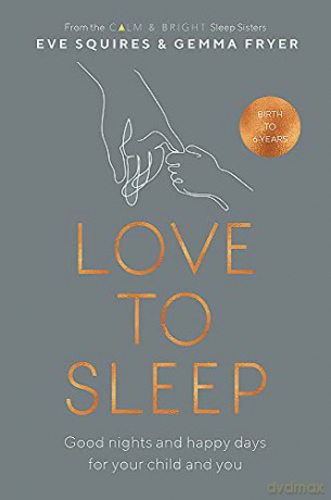 Love to Sleep: Good Nights and Happy Days for Your Child and You - Eve Squires [KSIĄŻKA]