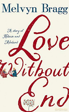 Love Without End: A Story of Heloise and Abelard - Melvyn Bragg [KSIĄŻKA]