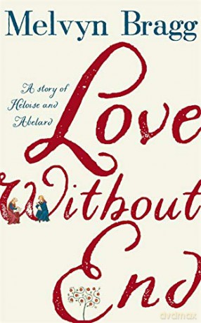 Love Without End: A Story of Heloise and Abelard - Melvyn Bragg [KSIĄŻKA]
