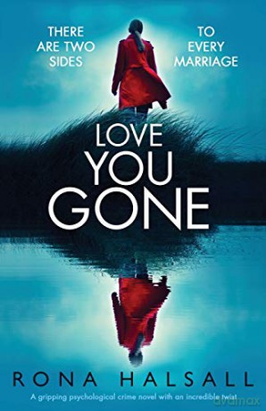 Love You Gone: A gripping psychological crime novel with an incredible twist - Rona Halsall [KSIĄŻKA]