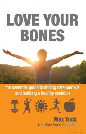 Love Your Bones: The Essential Guide to Ending Osteoporosis and Building a Healthy Skeleton - Max Tuck [KSIĄŻKA]