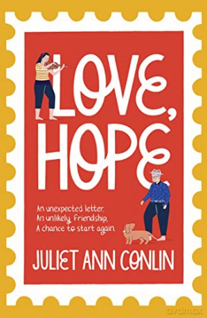 Love, Hope: An uplifting, life-affirming novel-in-letters about overcoming loneliness and finding happiness - Juliet Ann Conlin [KSIĄŻKA]