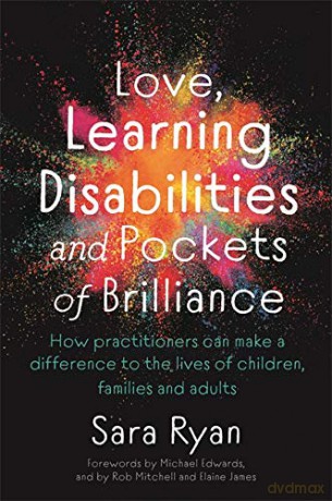Love, Learning Disabilities and Pockets of Brilliance: How Practitioners Can Make a Difference to the Lives of Children, Families and Adults - Sara Ryan [KSIĄŻKA]