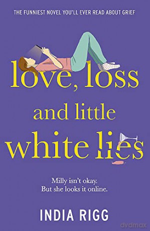 Love, Loss and Little White Lies: The funniest novel you'll ever read about grief - India Rigg [KSIĄŻKA]
