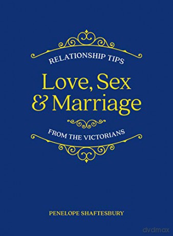 Love, Sex and Marriage: Relationship Tips from the Victorians - Penelope Shaftesbury [KSIĄŻKA]