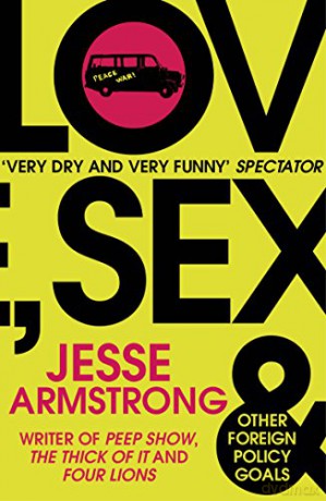 Love, Sex and Other Foreign Policy Goals: From the Emmy Award-Winning Writer of Succession - Jesse Armstrong [KSIĄŻKA]