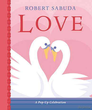Love: A Pop-up Celebration - Robert Sabuda [KSIĄŻKA]