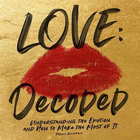 Love: Decoded: Understanding the Emotions, and How to Make the Most of It - Pamela Weintraub [KSIĄŻKA]