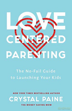 Love-Centered Parenting: The No-Fail Guide to Launching Your Kids - Paine [KSIĄŻKA]