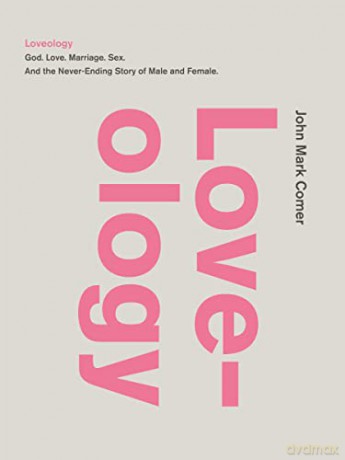 Loveology: God. Love. Marriage. Sex. and the Never-Ending Story of Male and Female. - John Mark Comer [KSIĄŻKA]