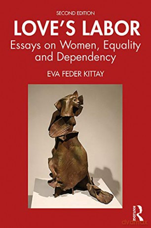 Love's Labor: Essays on Women, Equality and Dependency - Eva Feder Kittay [KSIĄŻKA]