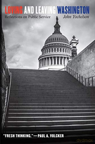 Loving and Leaving Washington: Reflections on Public Service - John Yochelson [KSIĄŻKA]