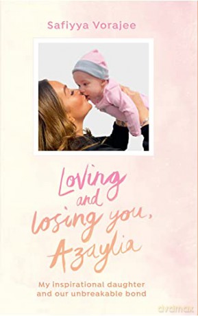 Loving and Losing You, Azaylia: My Inspirational Daughter and our Unbreakable Bond - Safiyya Vorajee [KSIĄŻKA]