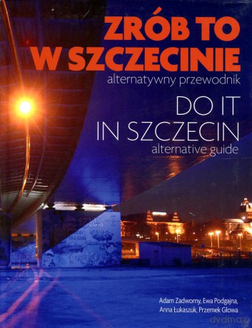 Zrób to w Szczecinie. Do it In Szczecin [KSIĄŻKA]