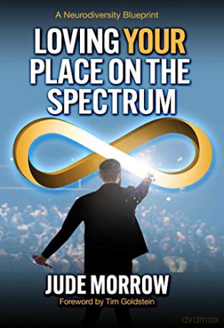 Loving Your Place on the Spectrum: A Neurodiversity Blueprint - Jude Morrow [KSIĄŻKA]