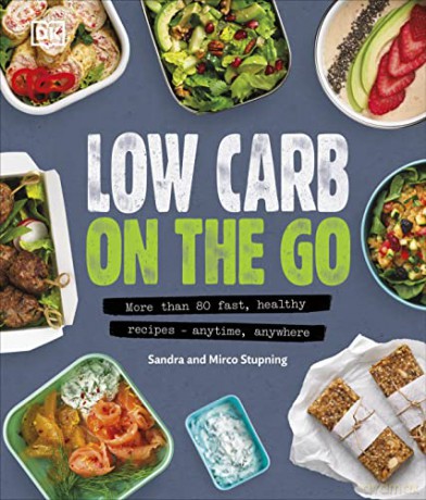 Low Carb On The Go: More Than 80 Fast, Healthy Recipes - Anytime, Anywhere - Sandra Stupning [KSIĄŻKA]