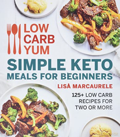 Low Carb Yum Simple Keto Meals for Beginners: 125+ Low Carb Recipes for Two or More - Lisa Marcaurele [KSIĄŻKA]
