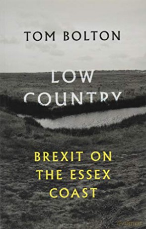 Low Country: Brexit on the Essex Coast - Tom Bolton [KSIĄŻKA]