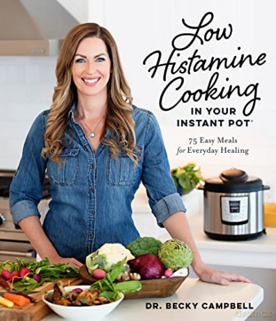 Low Histamine Cooking in Your Instant Pot: 75 Easy Meals for Everyday Healing - Dr Campbell [KSIĄŻKA]