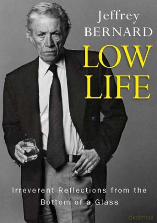 Low Life: Irreverent Reflections from the Bottom of a Glass - Jeffrey Bernard [KSIĄŻKA]