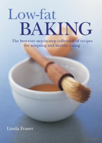 Low-Fat Baking: The Best-Ever Step-By-Step Collection of Recipes for Tempting and Healthy Eating - Linda Fraser [KSIĄŻKA]