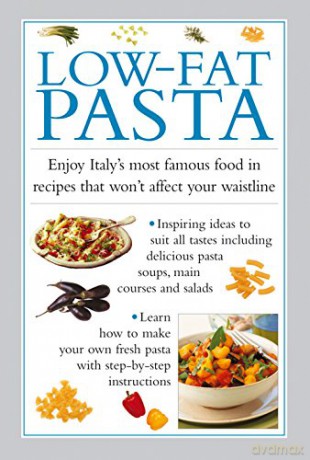 Low-Fat Pasta: Enjoy Italy's Most Famous Food in Recipes That Won't Affect Your Waistline - Valerie Ferguson [KSIĄŻKA]