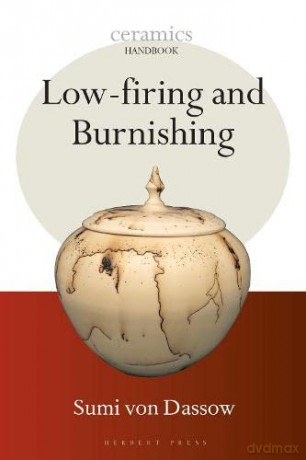 Low-firing and Burnishing (Ceramics Handbooks) - Sumi von Dassow [KSIĄŻKA]