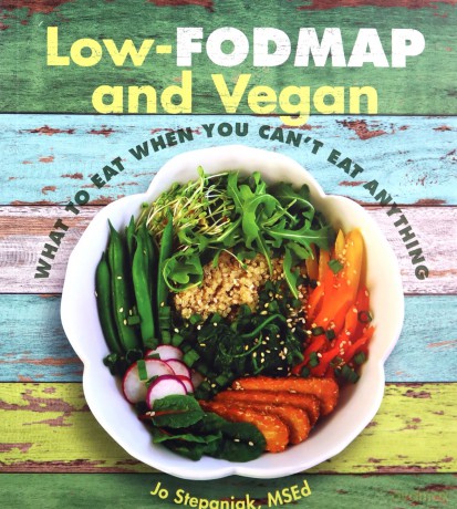 Low-Fodmap and Vegan: What to Eat When You Can't Eat Anything - Jo Stepaniak [KSIĄŻKA]