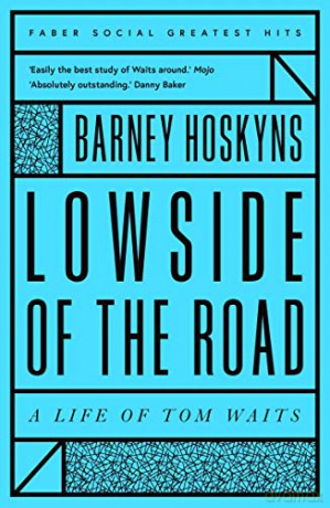 Lowside of the Road: A Life of Tom Waits (Faber Greatest Hits) - Barney Hoskyns [KSIĄŻKA]