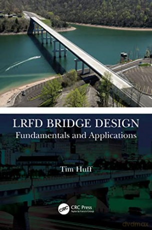 LRFD Bridge Design: Fundamentals and Applications - Tim Huff [KSIĄŻKA]