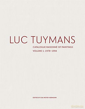 Luc Tuymans: Catalogue Raisonné of Paintings Volume I: 1978-1994 - Eva Meyer-Herrmann [KSIĄŻKA]