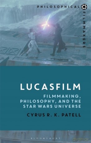 Lucasfilm: Filmmaking, Philosophy, and the Star Wars Universe (Philosophical Filmmakers) - Cyrus R.K. Patell [KSIĄŻKA]