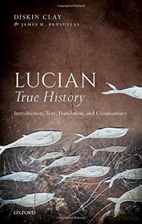 Lucian, True History: Introduction, Text, Translation, and Commentary - Diskin Clay [KSIĄŻKA]