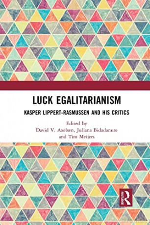 Luck Egalitarianism: Kasper Lippert-Rasmussen and His Critics - David V. Axelsen [KSIĄŻKA]