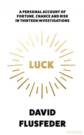 Luck: A Personal Account of Fortune, Chance and Risk in Thirteen Investigations - David Flusfeder [KSIĄŻKA]