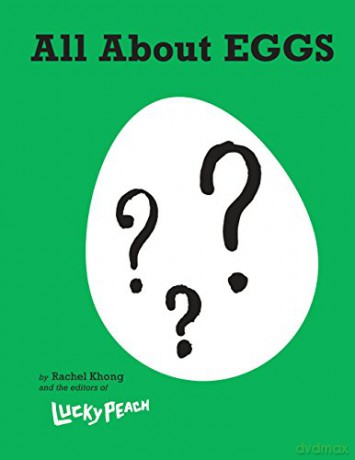 Lucky Peach All About Eggs: Everything We Know About the World's Most Important Food: Everything We Know About the World's Most Important Food: A Cookbook - Rachel Khong [KSIĄŻKA]