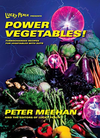 Lucky Peach Presents Power Vegetables!: Turbocharged Recipes for Vegetables with Guts: A Cookbook - Peter Meehan [KSIĄŻKA]