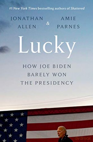 Lucky: How Joe Biden Barely Won the Presidency - Jonathan Allen [KSIĄŻKA]