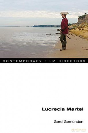 Lucrecia Martel (Contemporary Film Directors) - Gerd Gemünden [KSIĄŻKA]