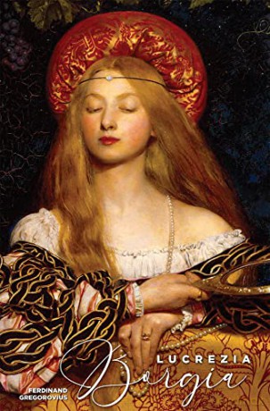 Lucrezia Borgia: Daughter of Pope Alexander VI - Ferdinand Gregorovius [KSIĄŻKA]